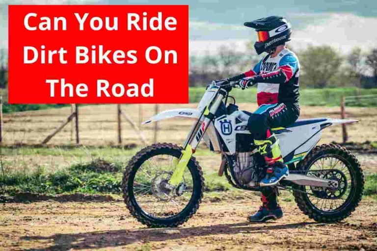 Can You Ride Dirt Bikes Legally On The Road(Street Ride)2024