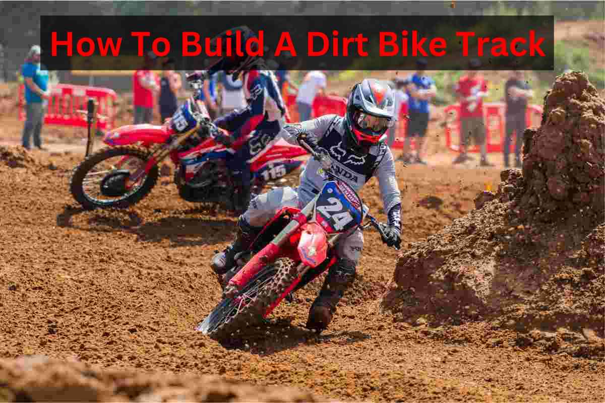 How To Build A Dirt Bike Track