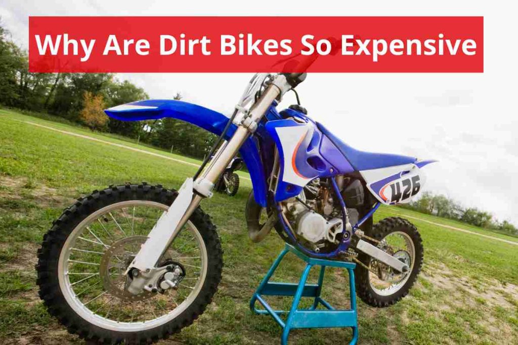 why are dirt bikes so expensive